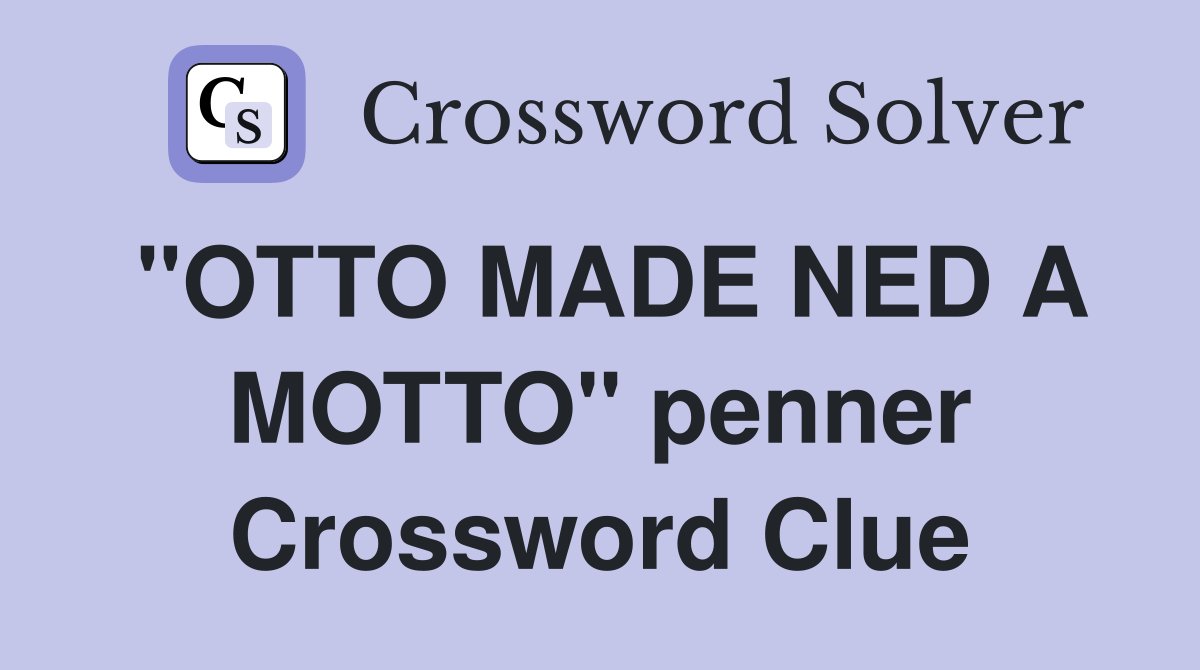 "OTTO MADE NED A MOTTO" penner Crossword Clue Answers Crossword Solver